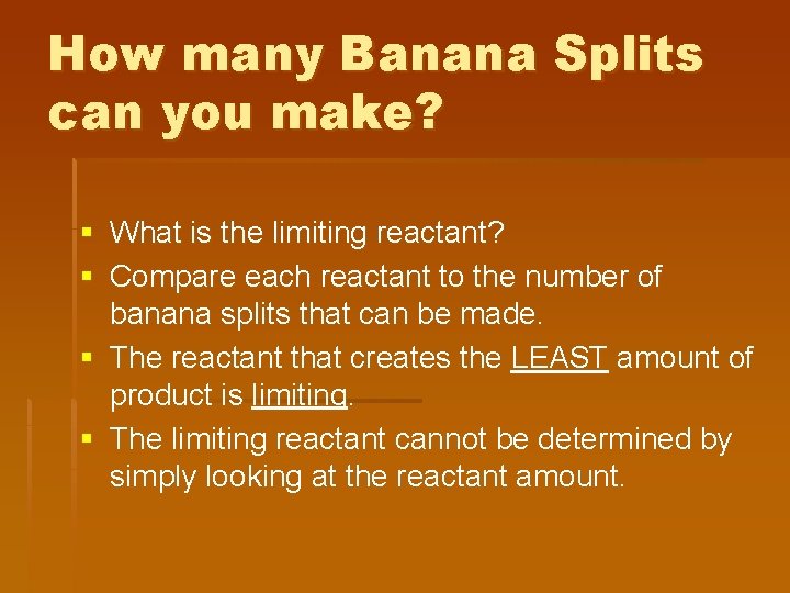 How many Banana Splits can you make? § What is the limiting reactant? §