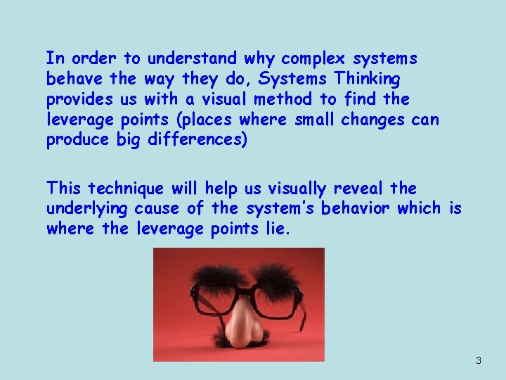 In order to understand why complex systems behave the way they do, Systems Thinking
