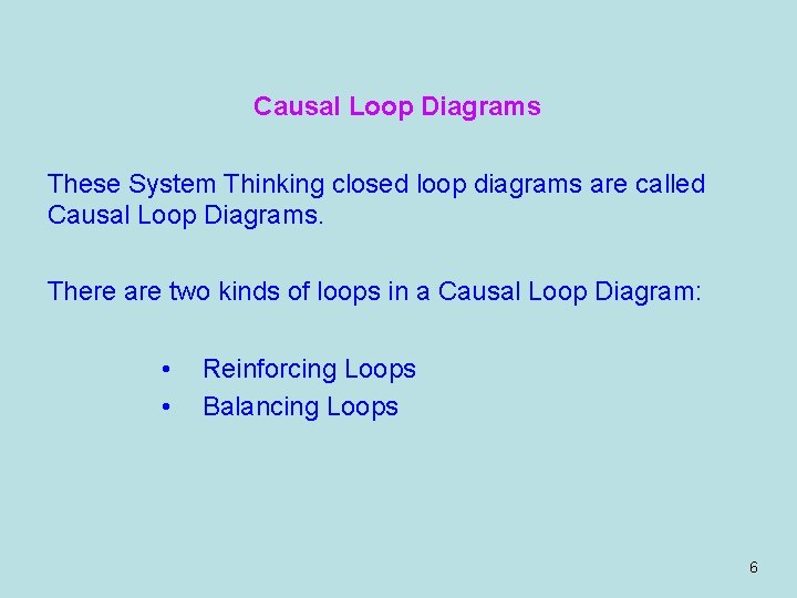 Causal Loop Diagrams These System Thinking closed loop diagrams are called Causal Loop Diagrams.
