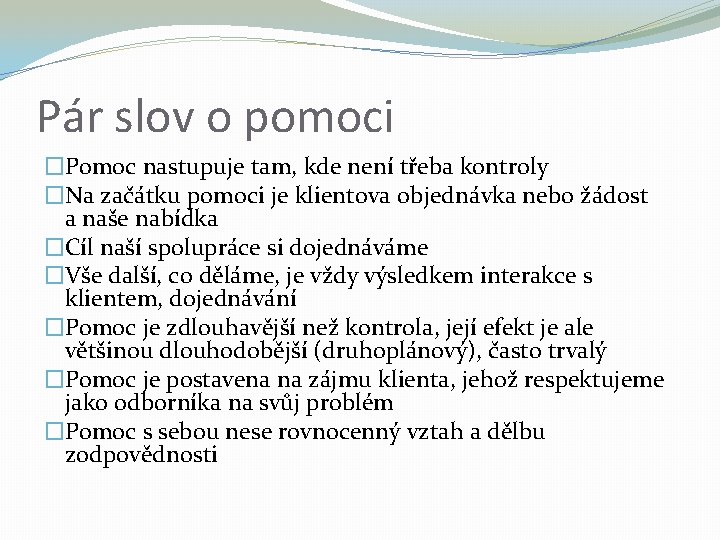 Pár slov o pomoci �Pomoc nastupuje tam, kde není třeba kontroly �Na začátku pomoci