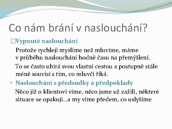 Co nám brání v naslouchání? �Vypnuté naslouchání Protože rychleji myslíme než mluvíme, máme v