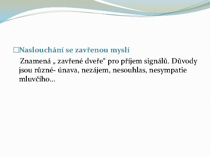 �Naslouchání se zavřenou myslí Znamená „ zavřené dveře“ pro příjem signálů. Důvody jsou různé-