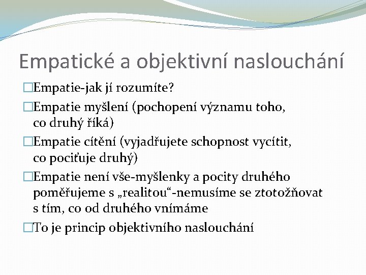 Empatické a objektivní naslouchání �Empatie-jak jí rozumíte? �Empatie myšlení (pochopení významu toho, co druhý