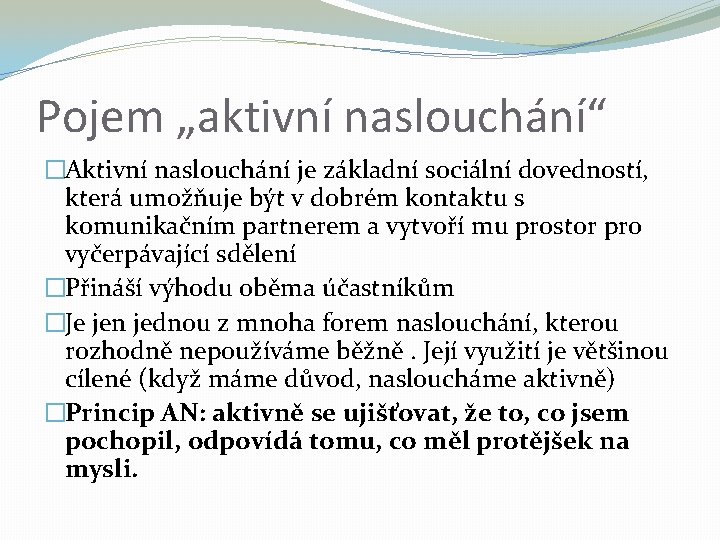 Pojem „aktivní naslouchání“ �Aktivní naslouchání je základní sociální dovedností, která umožňuje být v dobrém