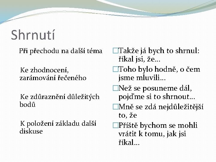 Shrnutí Při přechodu na další téma Ke zhodnocení, zarámování řečeného Ke zdůraznění důležitých bodů