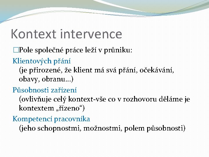 Kontext intervence �Pole společné práce leží v průniku: Klientových přání (je přirozené, že klient