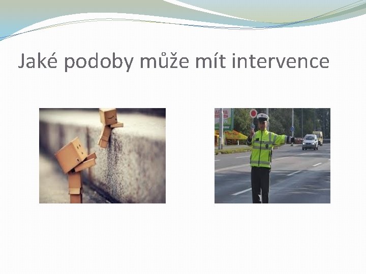 Jaké podoby může mít intervence 