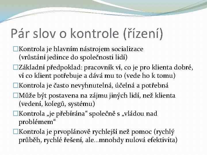 Pár slov o kontrole (řízení) �Kontrola je hlavním nástrojem socializace (vrůstání jedince do společnosti