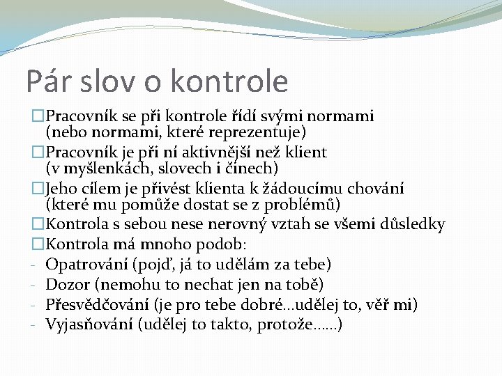 Pár slov o kontrole �Pracovník se při kontrole řídí svými normami (nebo normami, které