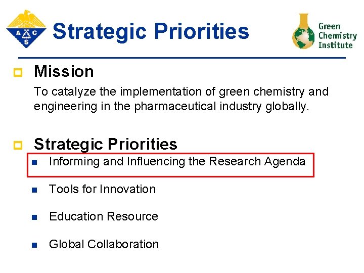 Strategic Priorities p Mission To catalyze the implementation of green chemistry and engineering in