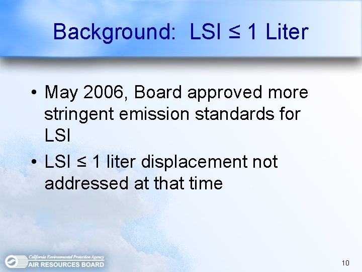 Background: LSI ≤ 1 Liter • May 2006, Board approved more stringent emission standards