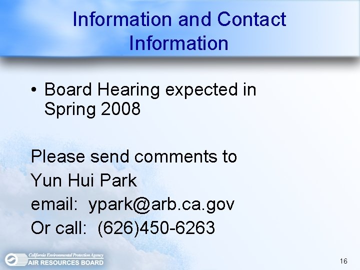 Information and Contact Information • Board Hearing expected in Spring 2008 Please send comments