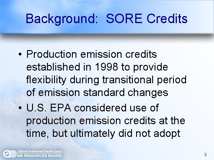 Background: SORE Credits • Production emission credits established in 1998 to provide flexibility during