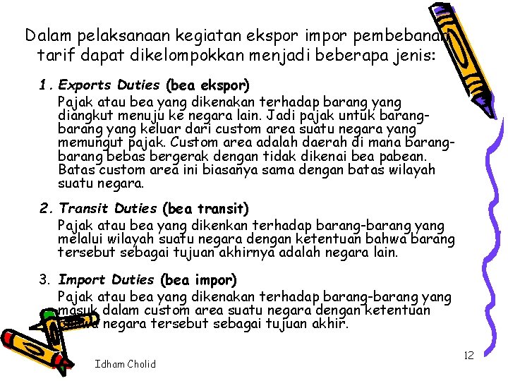 Dalam pelaksanaan kegiatan ekspor impor pembebanan tarif dapat dikelompokkan menjadi beberapa jenis: 1. Exports