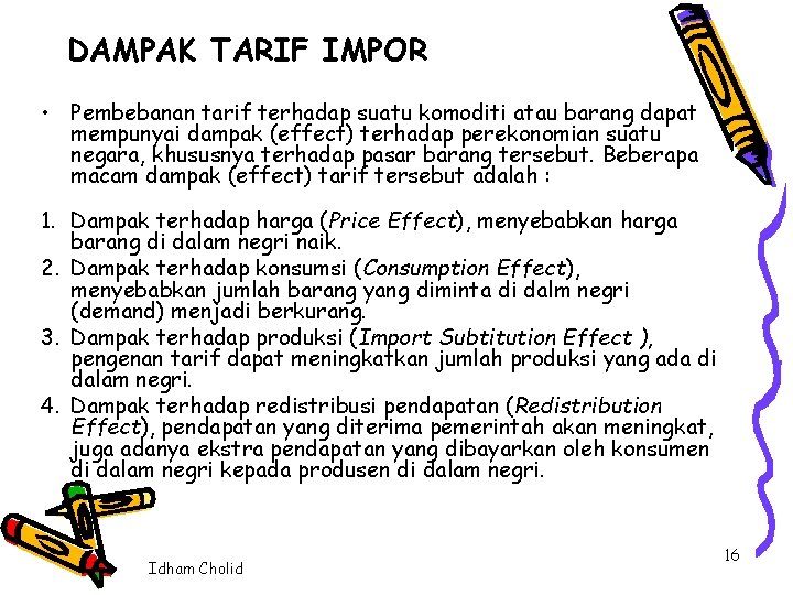 DAMPAK TARIF IMPOR • Pembebanan tarif terhadap suatu komoditi atau barang dapat mempunyai dampak