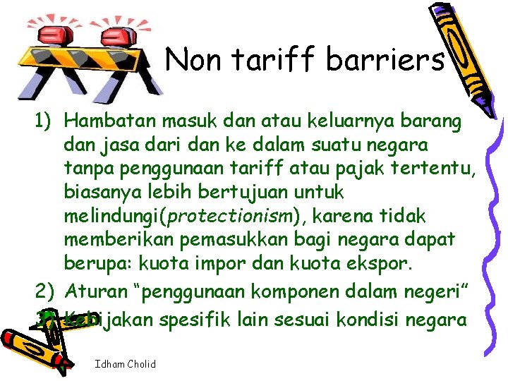 Non tariff barriers 1) Hambatan masuk dan atau keluarnya barang dan jasa dari dan