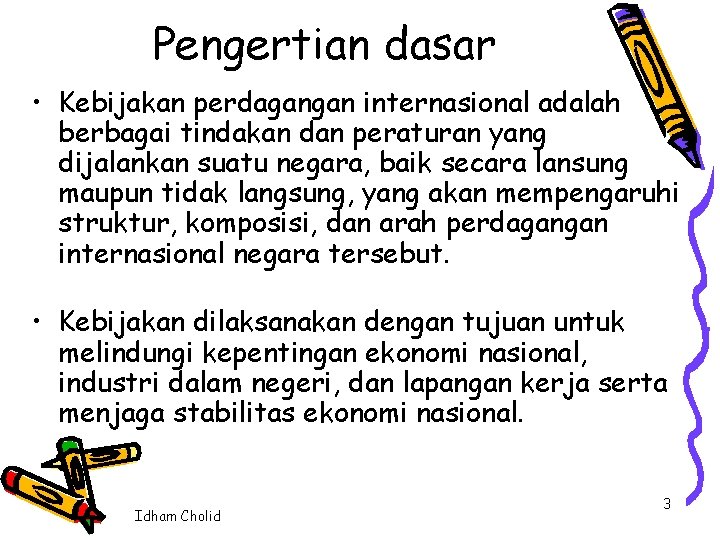 Pengertian dasar • Kebijakan perdagangan internasional adalah berbagai tindakan dan peraturan yang dijalankan suatu