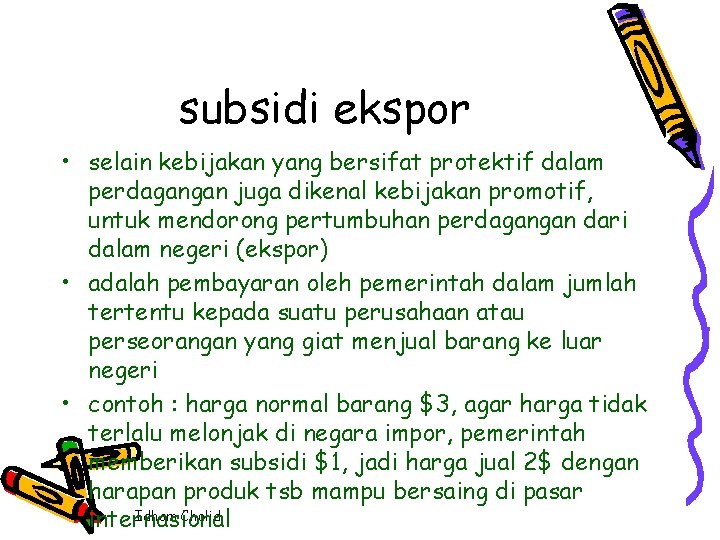 subsidi ekspor • selain kebijakan yang bersifat protektif dalam perdagangan juga dikenal kebijakan promotif,