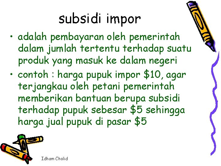 subsidi impor • adalah pembayaran oleh pemerintah dalam jumlah tertentu terhadap suatu produk yang