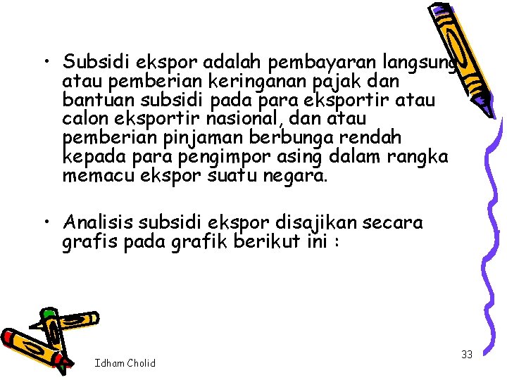  • Subsidi ekspor adalah pembayaran langsung atau pemberian keringanan pajak dan bantuan subsidi