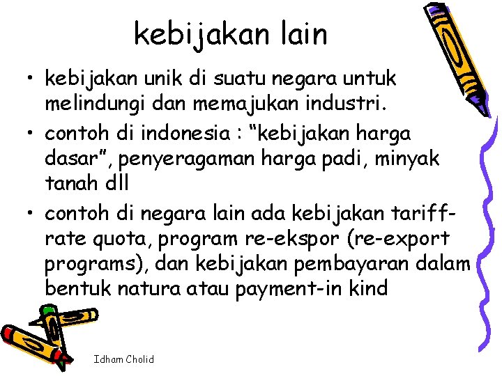 kebijakan lain • kebijakan unik di suatu negara untuk melindungi dan memajukan industri. •