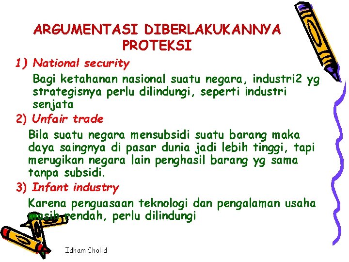 ARGUMENTASI DIBERLAKUKANNYA PROTEKSI 1) National security Bagi ketahanan nasional suatu negara, industri 2 yg