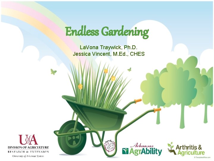 Endless Gardening La. Vona Traywick, Ph. D. Jessica Vincent, M. Ed. , CHES 