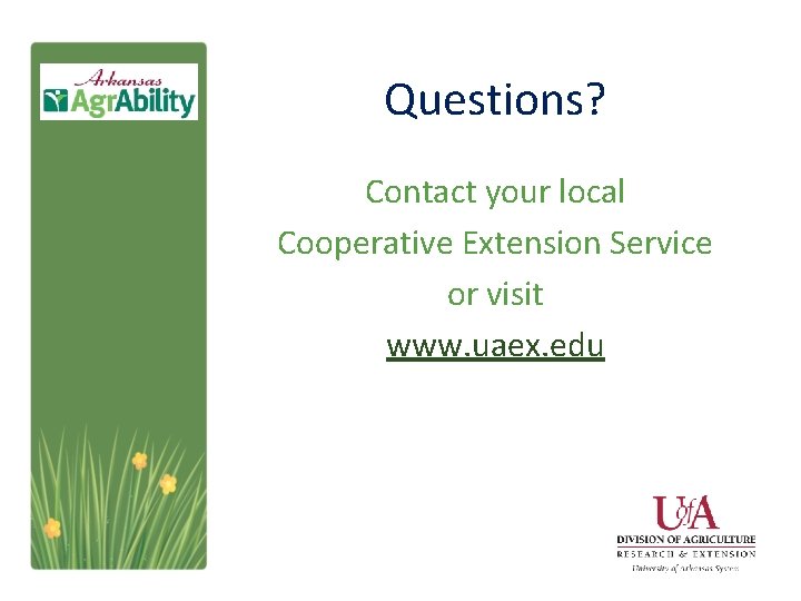 Questions? Contact your local Cooperative Extension Service or visit www. uaex. edu 