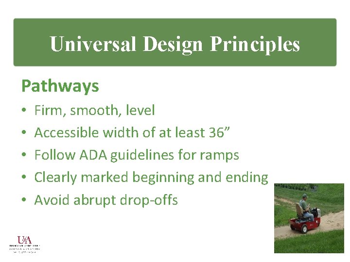 Universal Design Principles Pathways • • • Firm, smooth, level Accessible width of at