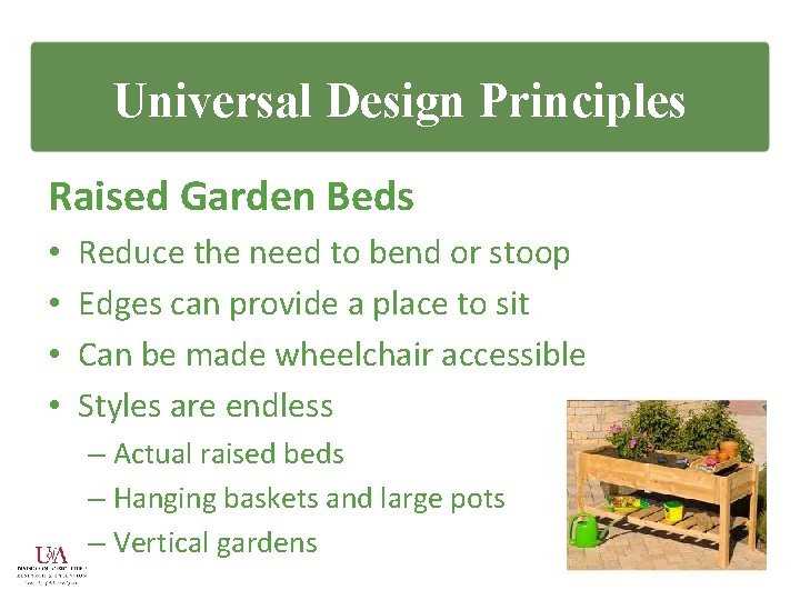 Universal Design Principles Raised Garden Beds • • Reduce the need to bend or