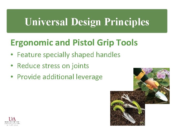 Universal Design Principles Ergonomic and Pistol Grip Tools • Feature specially shaped handles •