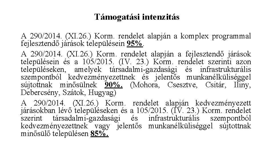 Támogatási intenzitás A 290/2014. (XI. 26. ) Korm. rendelet alapján a komplex programmal fejlesztendő Támogatási intenzitás A 290/2014. (XI. 26. ) Korm. rendelet alapján a komplex programmal fejlesztendő