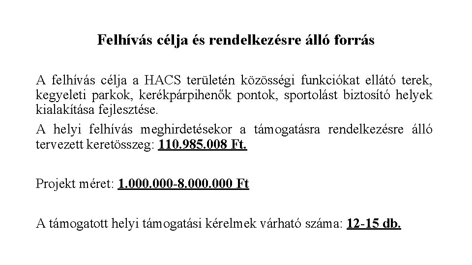 Felhívás célja és rendelkezésre álló forrás A felhívás célja a HACS területén közösségi funkciókat