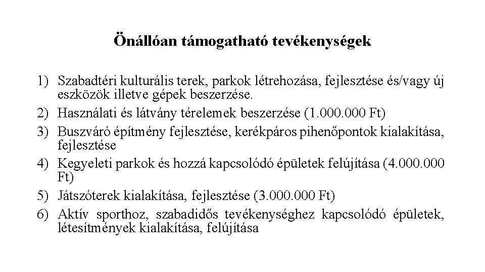 Önállóan támogatható tevékenységek 1) Szabadtéri kulturális terek, parkok létrehozása, fejlesztése és/vagy új eszközök illetve Önállóan támogatható tevékenységek 1) Szabadtéri kulturális terek, parkok létrehozása, fejlesztése és/vagy új eszközök illetve