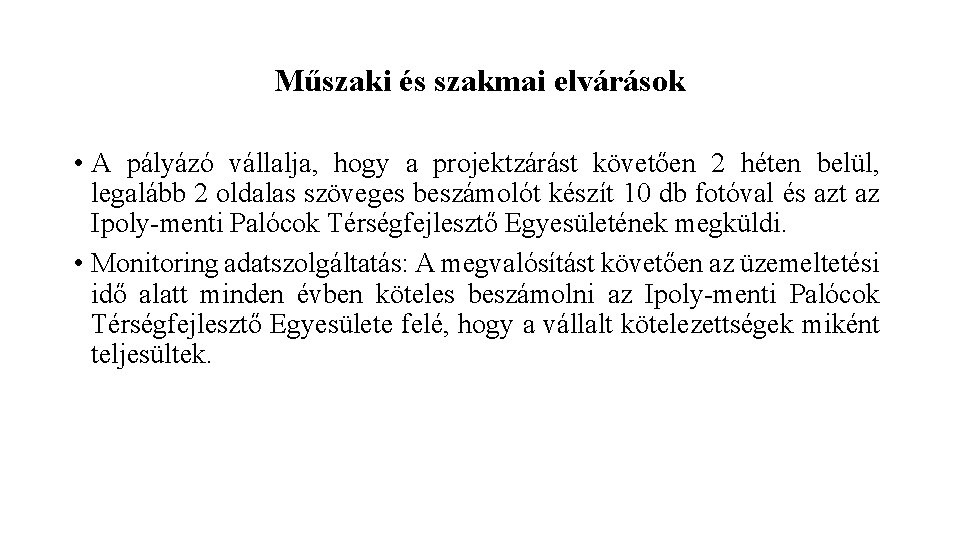 Műszaki és szakmai elvárások • A pályázó vállalja, hogy a projektzárást követően 2 héten