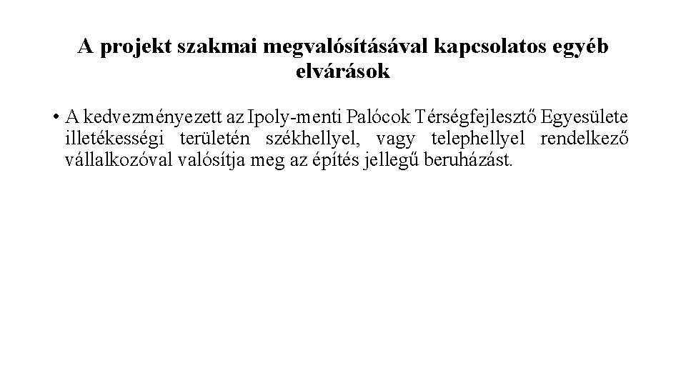 A projekt szakmai megvalósításával kapcsolatos egyéb elvárások • A kedvezményezett az Ipoly-menti Palócok Térségfejlesztő