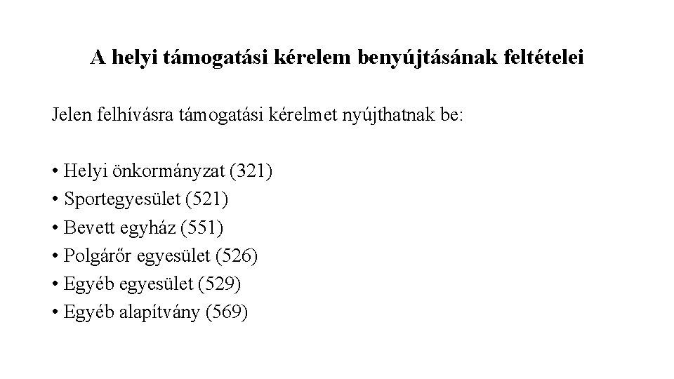 A helyi támogatási kérelem benyújtásának feltételei Jelen felhívásra támogatási kérelmet nyújthatnak be: • Helyi