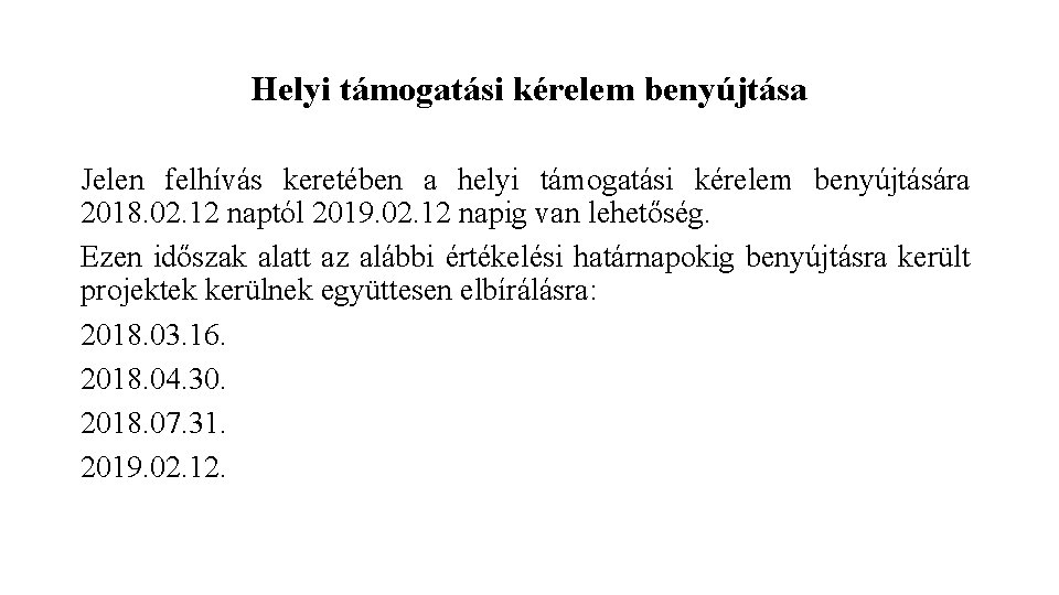 Helyi támogatási kérelem benyújtása Jelen felhívás keretében a helyi támogatási kérelem benyújtására 2018. 02. Helyi támogatási kérelem benyújtása Jelen felhívás keretében a helyi támogatási kérelem benyújtására 2018. 02.