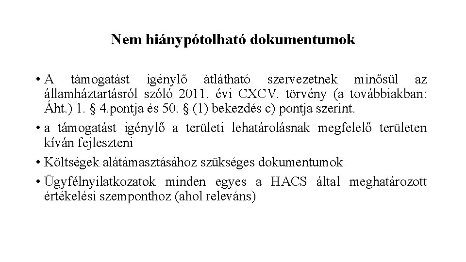 Nem hiánypótolható dokumentumok • A támogatást igénylő átlátható szervezetnek minősül az államháztartásról szóló 2011.