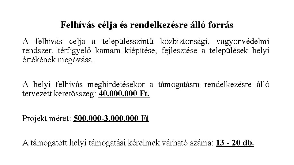 Felhívás célja és rendelkezésre álló forrás A felhívás célja a településszintű közbiztonsági, vagyonvédelmi rendszer,