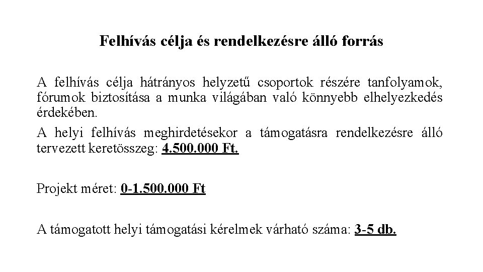 Felhívás célja és rendelkezésre álló forrás A felhívás célja hátrányos helyzetű csoportok részére tanfolyamok,