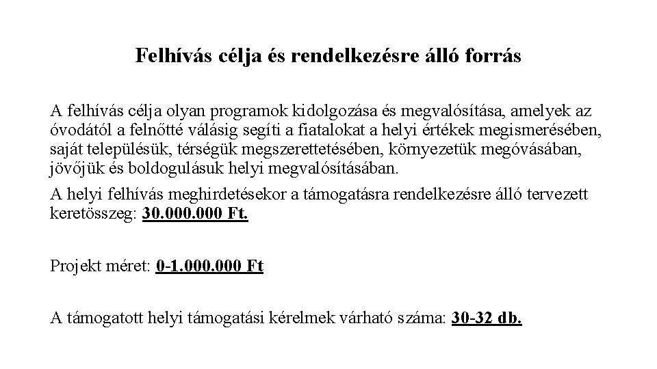 Felhívás célja és rendelkezésre álló forrás A felhívás célja olyan programok kidolgozása és megvalósítása,