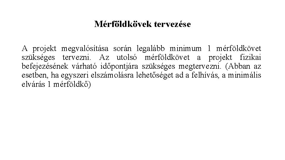 Mérföldkövek tervezése A projekt megvalósítása során legalább minimum 1 mérföldkövet szükséges tervezni. Az utolsó