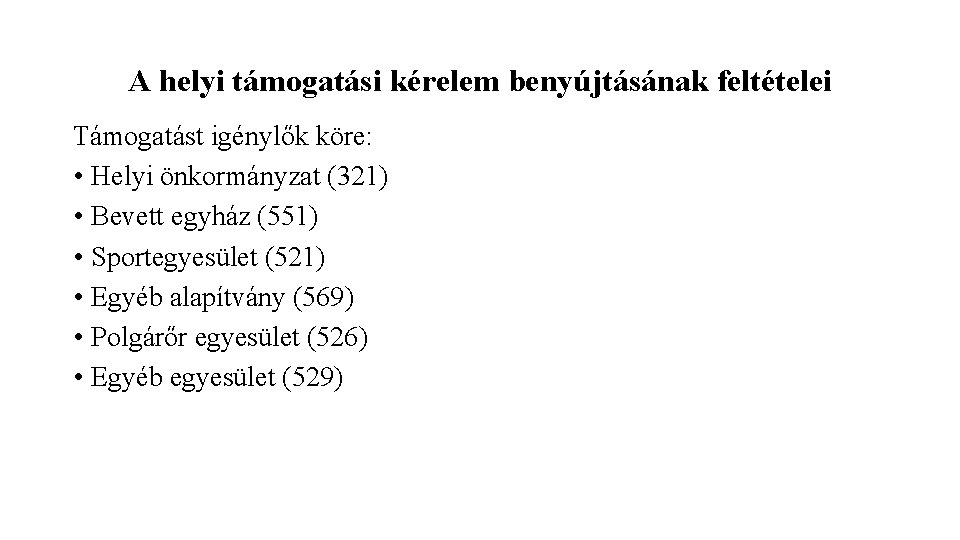 A helyi támogatási kérelem benyújtásának feltételei Támogatást igénylők köre: • Helyi önkormányzat (321) •