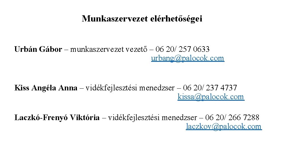 Munkaszervezet elérhetőségei Urbán Gábor – munkaszervezető – 06 20/ 257 0633 urbang@palocok. com Kiss Munkaszervezet elérhetőségei Urbán Gábor – munkaszervezető – 06 20/ 257 0633 urbang@palocok. com Kiss