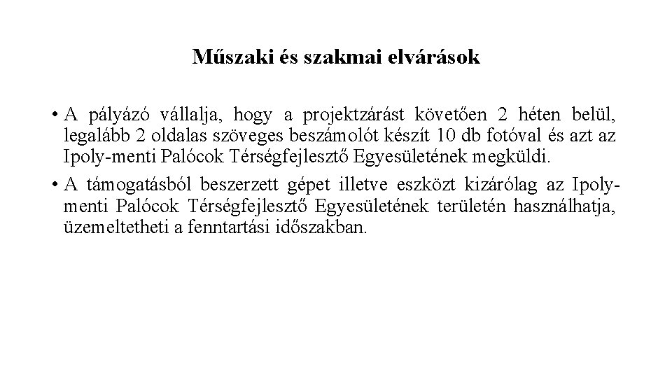 Műszaki és szakmai elvárások • A pályázó vállalja, hogy a projektzárást követően 2 héten