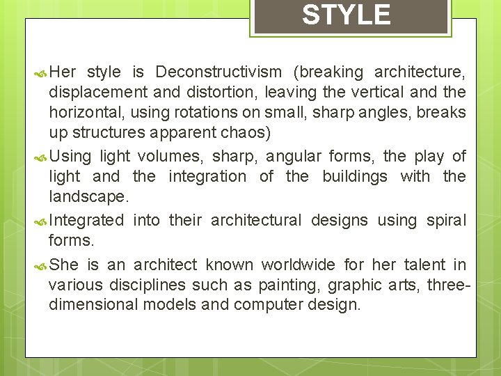 STYLE Her style is Deconstructivism (breaking architecture, displacement and distortion, leaving the vertical and