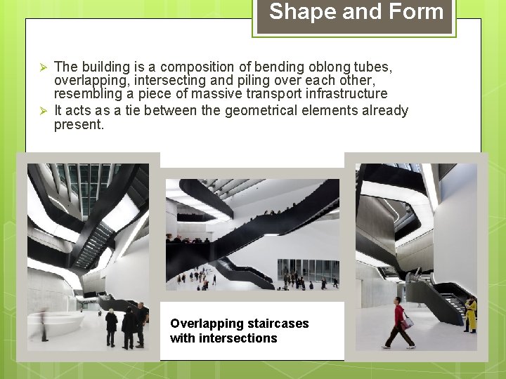 Shape and Form Ø Ø The building is a composition of bending oblong tubes,