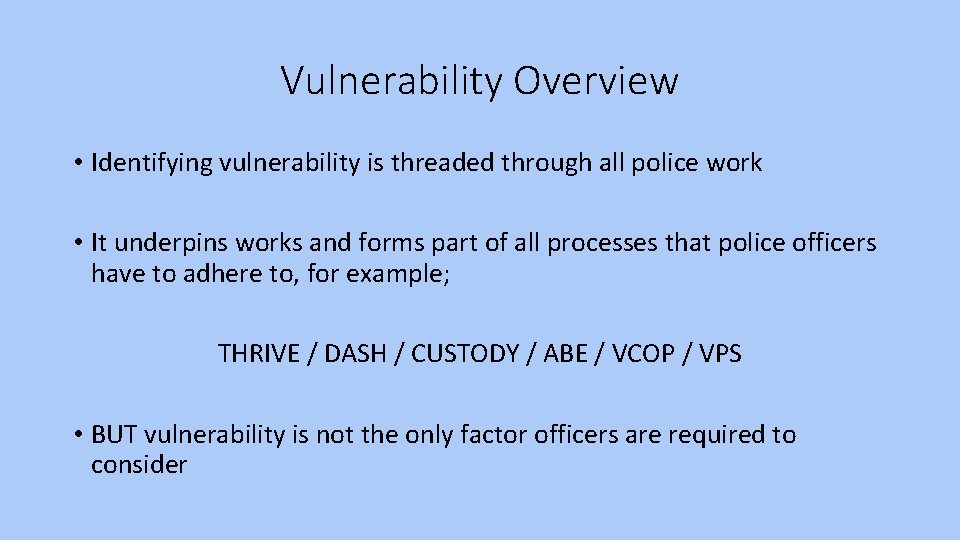 Vulnerability Overview • Identifying vulnerability is threaded through all police work • It underpins