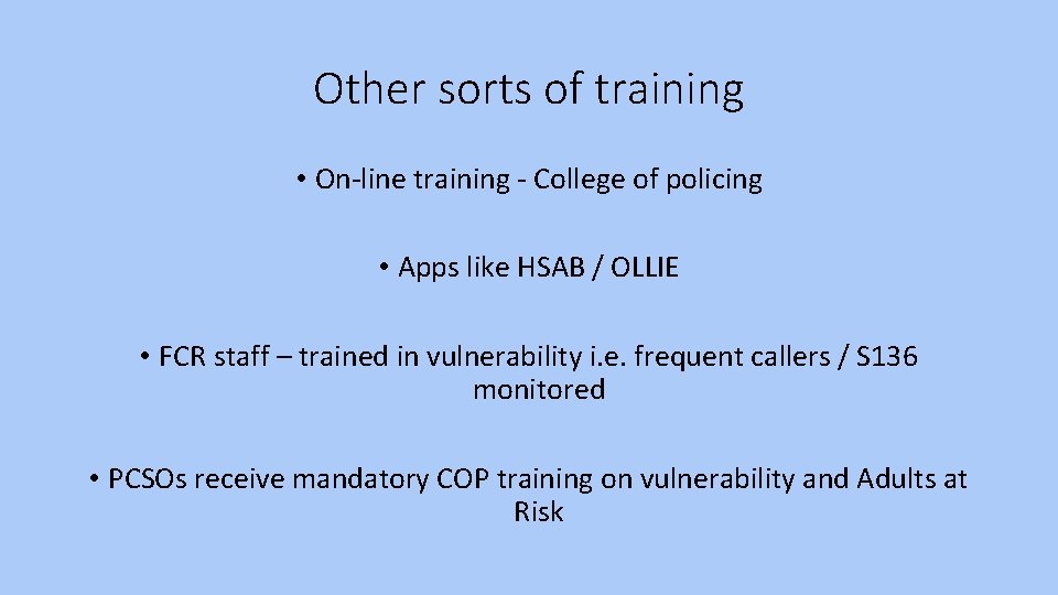 Other sorts of training • On-line training - College of policing • Apps like